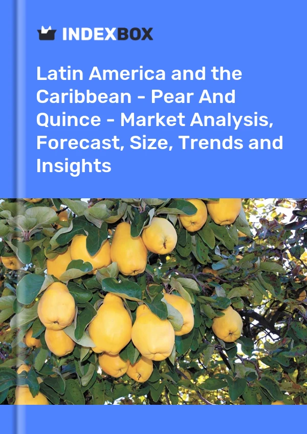 Report Latin America and the Caribbean - Pear and Quince - Market Analysis, Forecast, Size, Trends and Insights for 499$