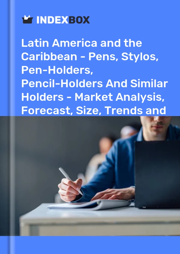 Report Latin America and the Caribbean - Pens, Stylos, Pen-Holders, Pencil-Holders and Similar Holders - Market Analysis, Forecast, Size, Trends and Insights for 499$