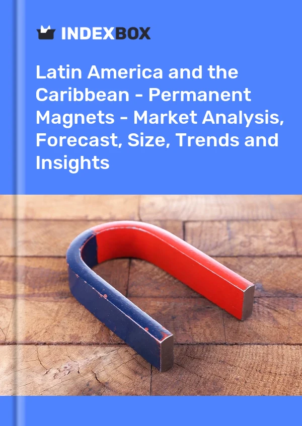 Report Latin America and the Caribbean - Permanent Magnets - Market Analysis, Forecast, Size, Trends and Insights for 499$