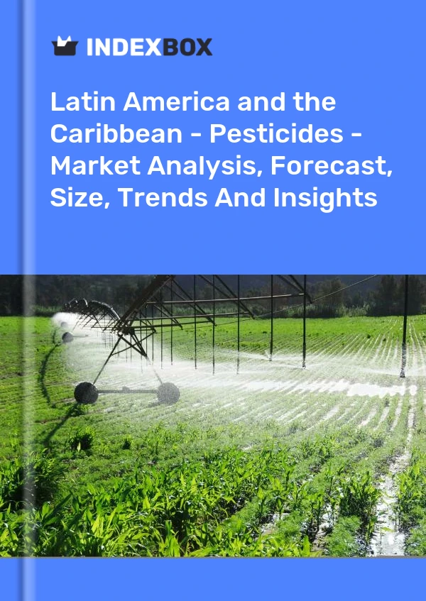 Report Latin America and the Caribbean - Pesticides - Market Analysis, Forecast, Size, Trends and Insights for 499$