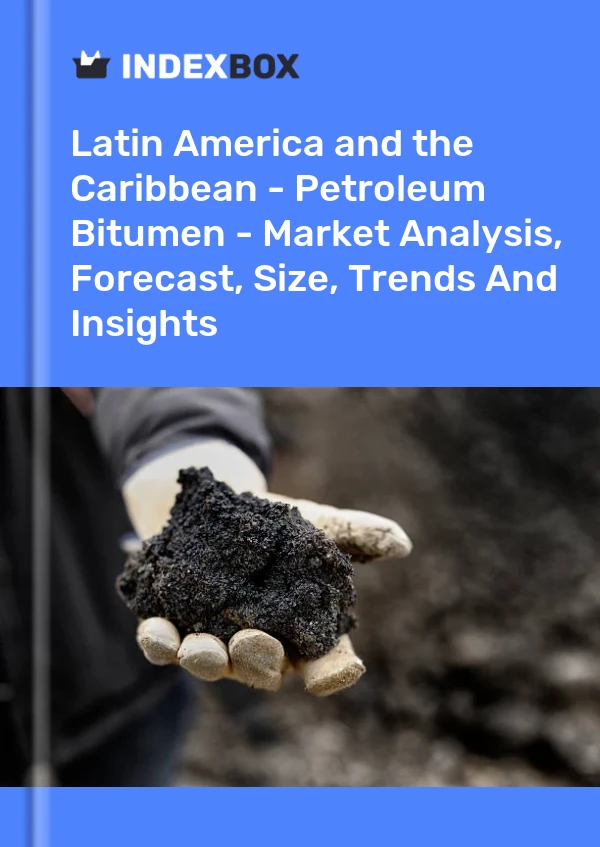 Report Latin America and the Caribbean - Petroleum Bitumen - Market Analysis, Forecast, Size, Trends and Insights for 499$