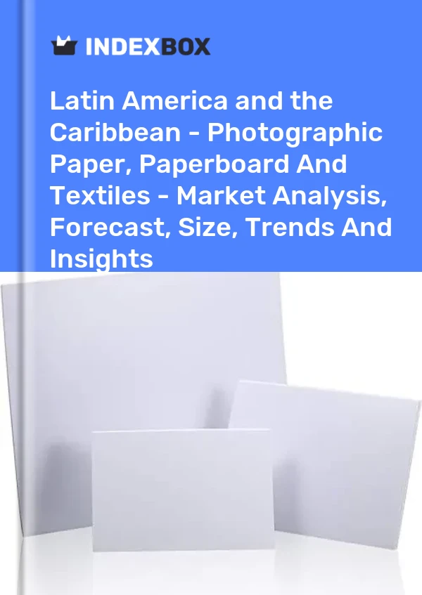 Report Latin America and the Caribbean - Photographic Paper, Paperboard and Textiles - Market Analysis, Forecast, Size, Trends and Insights for 499$