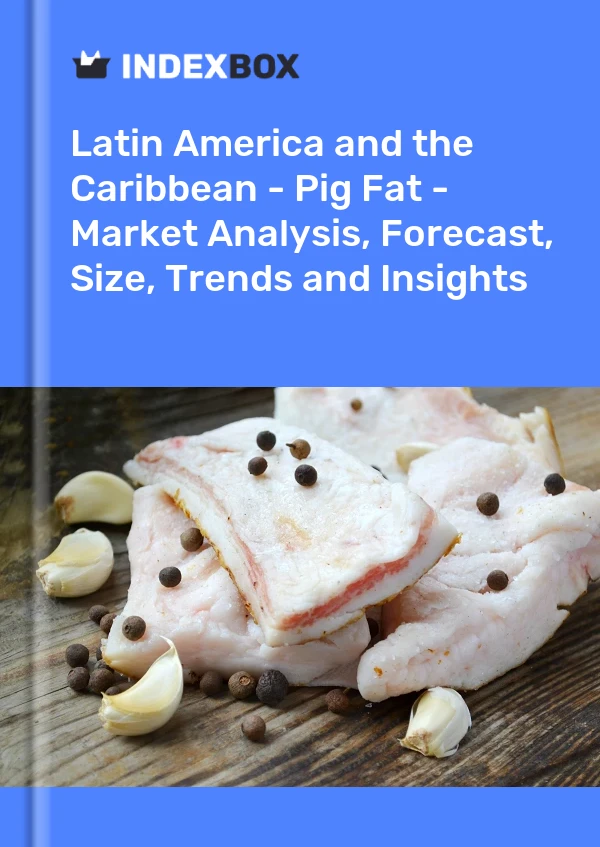 Report Latin America and the Caribbean - Pig Fat - Market Analysis, Forecast, Size, Trends and Insights for 499$