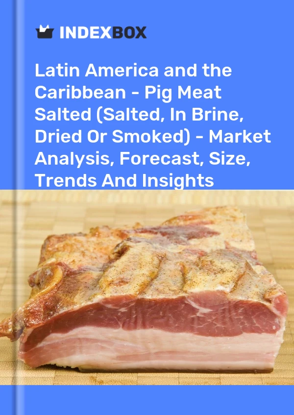 Report Latin America and the Caribbean - Pig Meat Salted (Salted, in Brine, Dried or Smoked) - Market Analysis, Forecast, Size, Trends and Insights for 499$