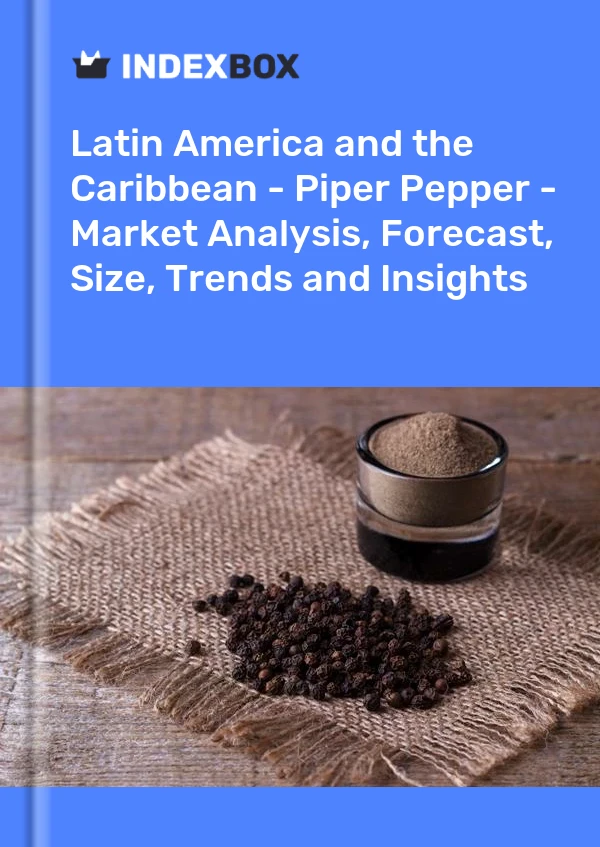 Report Latin America and the Caribbean - Piper Pepper - Market Analysis, Forecast, Size, Trends and Insights for 499$