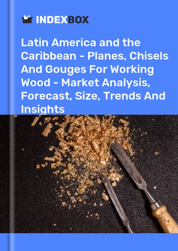 Report Latin America and the Caribbean - Planes, Chisels and Gouges for Working Wood - Market Analysis, Forecast, Size, Trends and Insights for 499$