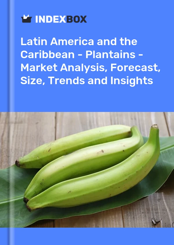 Report Latin America and the Caribbean - Plantains - Market Analysis, Forecast, Size, Trends and Insights for 499$