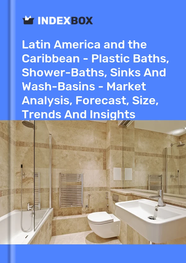 Report Latin America and the Caribbean - Plastic Baths, Shower-Baths, Sinks and Wash-Basins - Market Analysis, Forecast, Size, Trends and Insights for 499$
