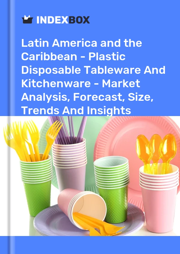 Report Latin America and the Caribbean - Plastic Disposable Tableware and Kitchenware - Market Analysis, Forecast, Size, Trends and Insights for 499$