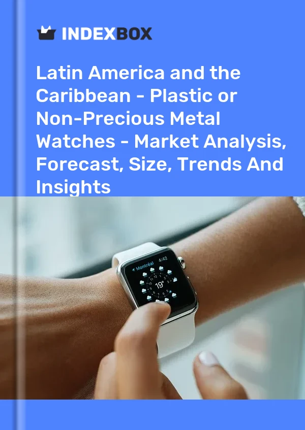 Report Latin America and the Caribbean - Plastic or Non-Precious Metal Watches - Market Analysis, Forecast, Size, Trends and Insights for 499$