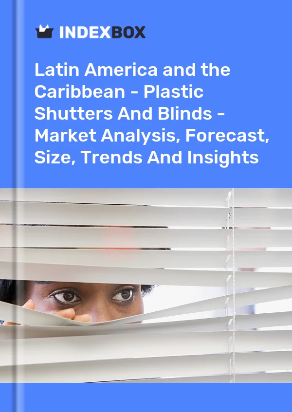 Report Latin America and the Caribbean - Plastic Shutters and Blinds - Market Analysis, Forecast, Size, Trends and Insights for 499$