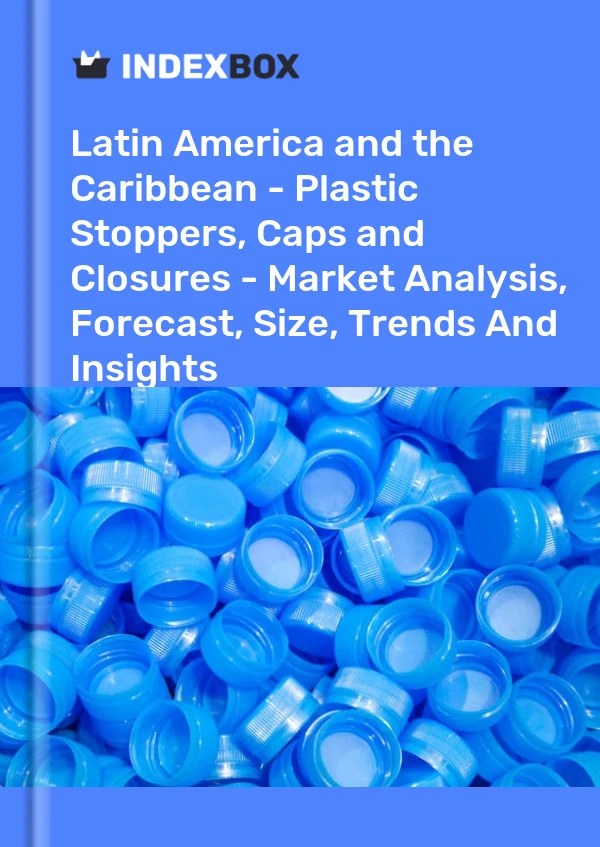 Report Latin America and the Caribbean - Plastic Stoppers, Caps and Closures - Market Analysis, Forecast, Size, Trends and Insights for 499$