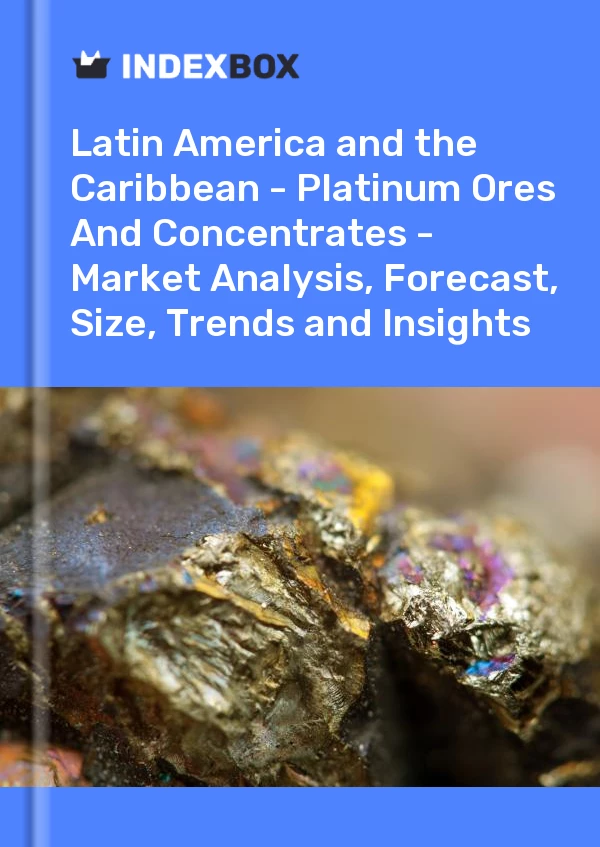 Report Latin America and the Caribbean - Platinum Ores and Concentrates - Market Analysis, Forecast, Size, Trends and Insights for 499$