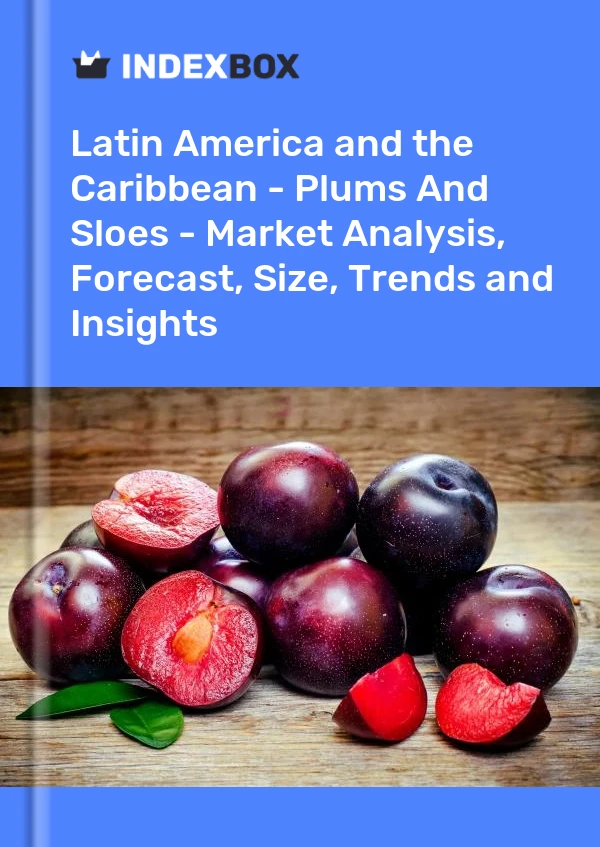 Report Latin America and the Caribbean - Plums and Sloes - Market Analysis, Forecast, Size, Trends and Insights for 499$