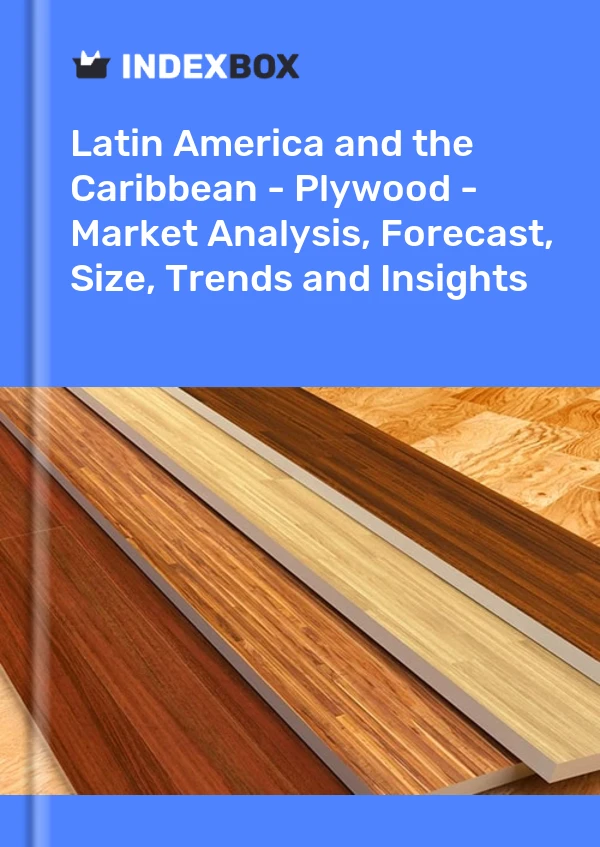 Report Latin America and the Caribbean - Plywood - Market Analysis, Forecast, Size, Trends and Insights for 499$