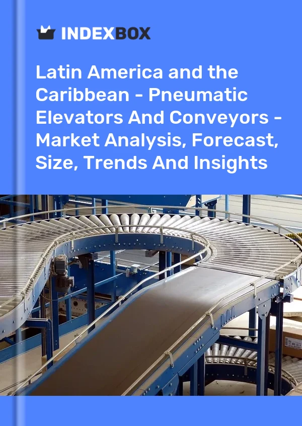 Report Latin America and the Caribbean - Pneumatic Elevators and Conveyors - Market Analysis, Forecast, Size, Trends and Insights for 499$