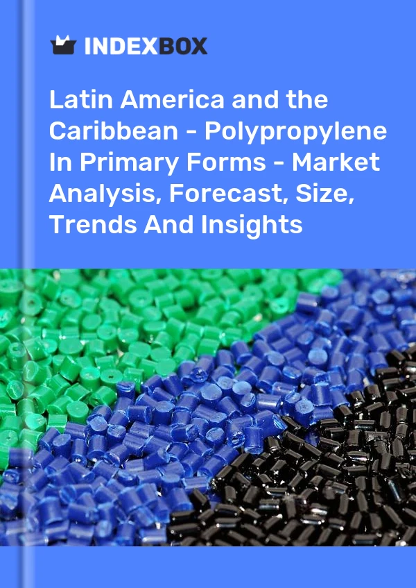 Report Latin America and the Caribbean - Polypropylene in Primary Forms - Market Analysis, Forecast, Size, Trends and Insights for 499$
