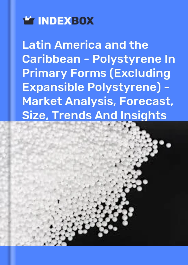 Report Latin America and the Caribbean - Polystyrene in Primary Forms (Excluding Expansible Polystyrene) - Market Analysis, Forecast, Size, Trends and Insights for 499$