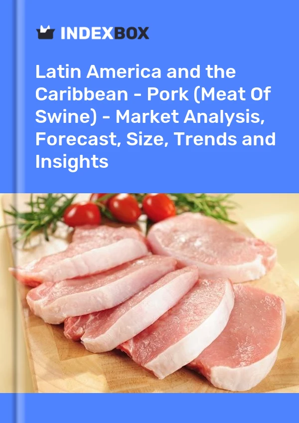 Report Latin America and the Caribbean - Pork (Meat of Swine) - Market Analysis, Forecast, Size, Trends and Insights for 499$