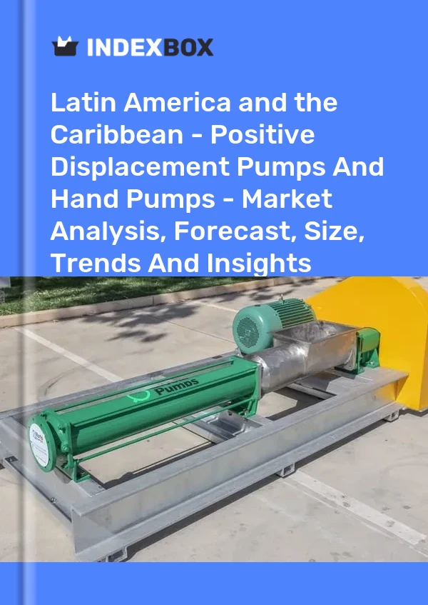 Report Latin America and the Caribbean - Positive Displacement Pumps and Hand Pumps - Market Analysis, Forecast, Size, Trends and Insights for 499$