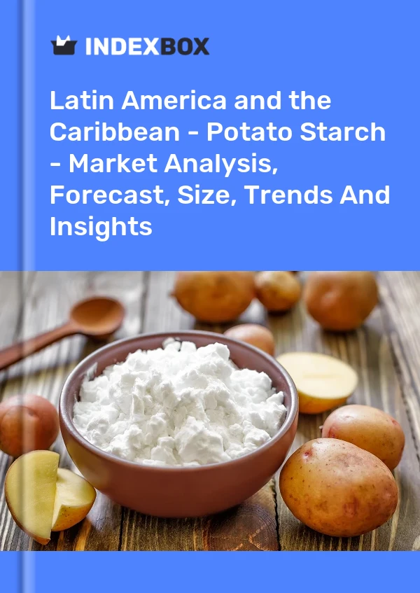 Report Latin America and the Caribbean - Potato Starch - Market Analysis, Forecast, Size, Trends and Insights for 499$