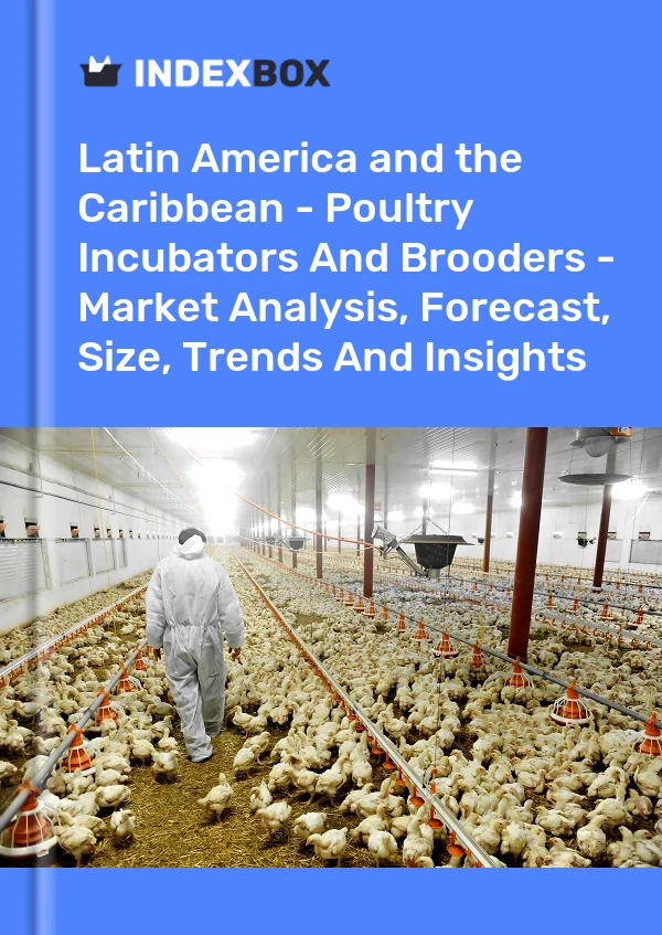 Report Latin America and the Caribbean - Poultry Incubators and Brooders - Market Analysis, Forecast, Size, Trends and Insights for 499$