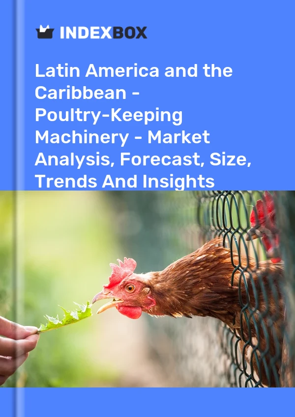 Report Latin America and the Caribbean - Poultry-Keeping Machinery - Market Analysis, Forecast, Size, Trends and Insights for 499$