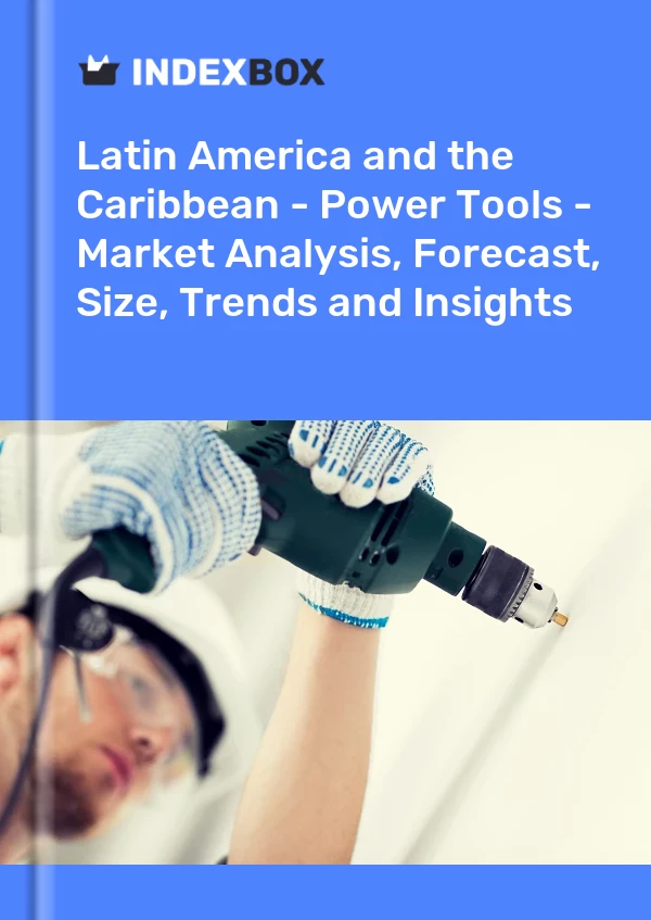 Report Latin America and the Caribbean - Power Tools - Market Analysis, Forecast, Size, Trends and Insights for 499$