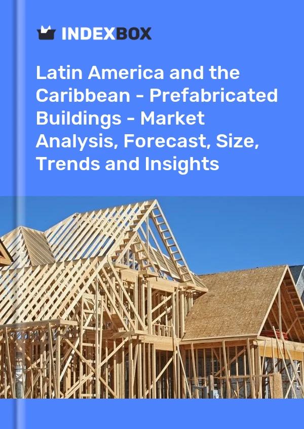 Report Latin America and the Caribbean - Prefabricated Buildings - Market Analysis, Forecast, Size, Trends and Insights for 499$