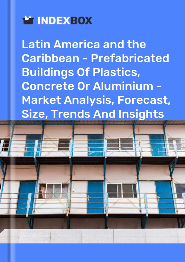 Report Latin America and the Caribbean - Prefabricated Buildings of Plastics, Concrete or Aluminium - Market Analysis, Forecast, Size, Trends and Insights for 499$