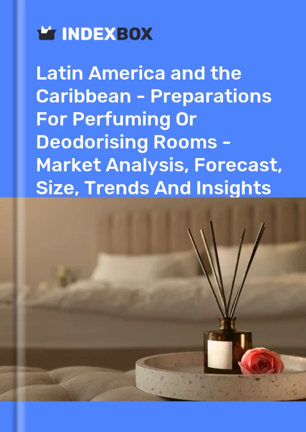 Report Latin America and the Caribbean - Preparations for Perfuming or Deodorising Rooms - Market Analysis, Forecast, Size, Trends and Insights for 499$