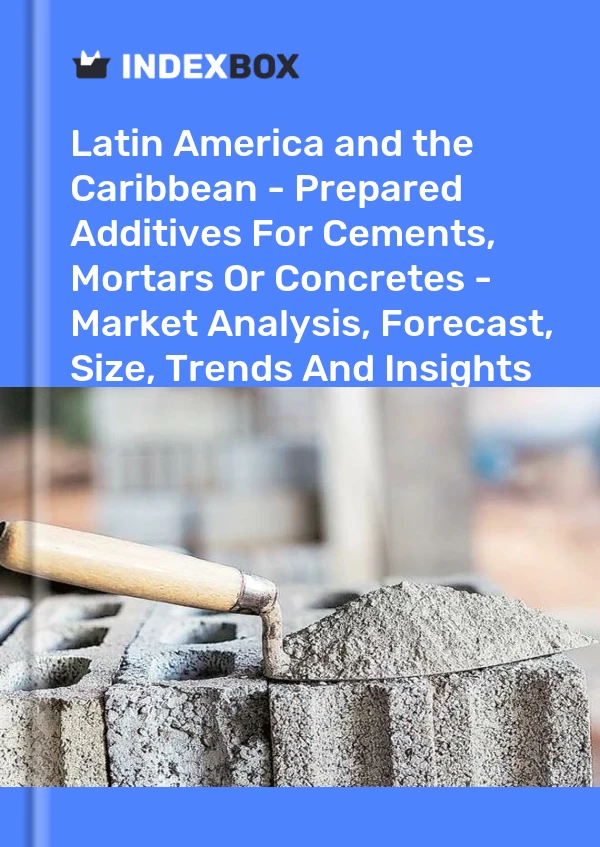 Report Latin America and the Caribbean - Prepared Additives for Cements, Mortars or Concretes - Market Analysis, Forecast, Size, Trends and Insights for 499$