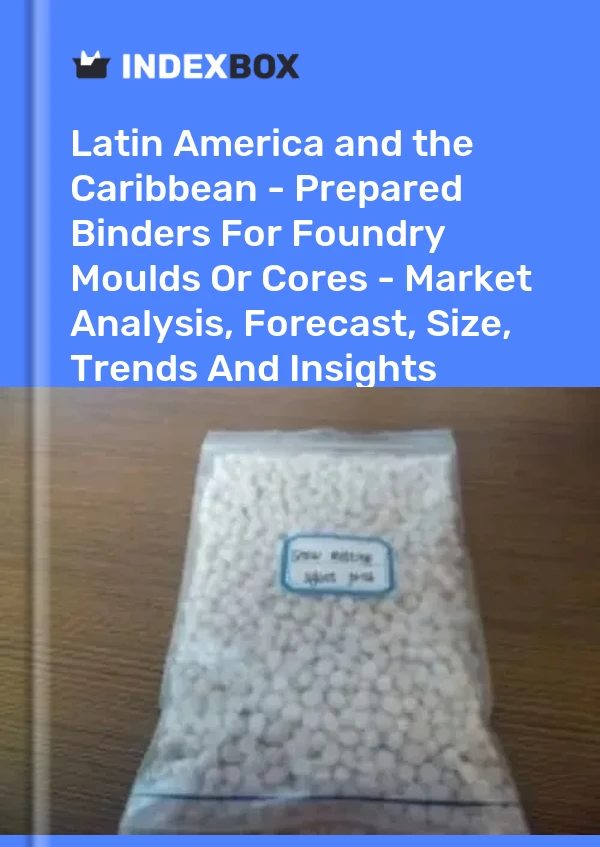 Report Latin America and the Caribbean - Prepared Binders for Foundry Moulds or Cores - Market Analysis, Forecast, Size, Trends and Insights for 499$