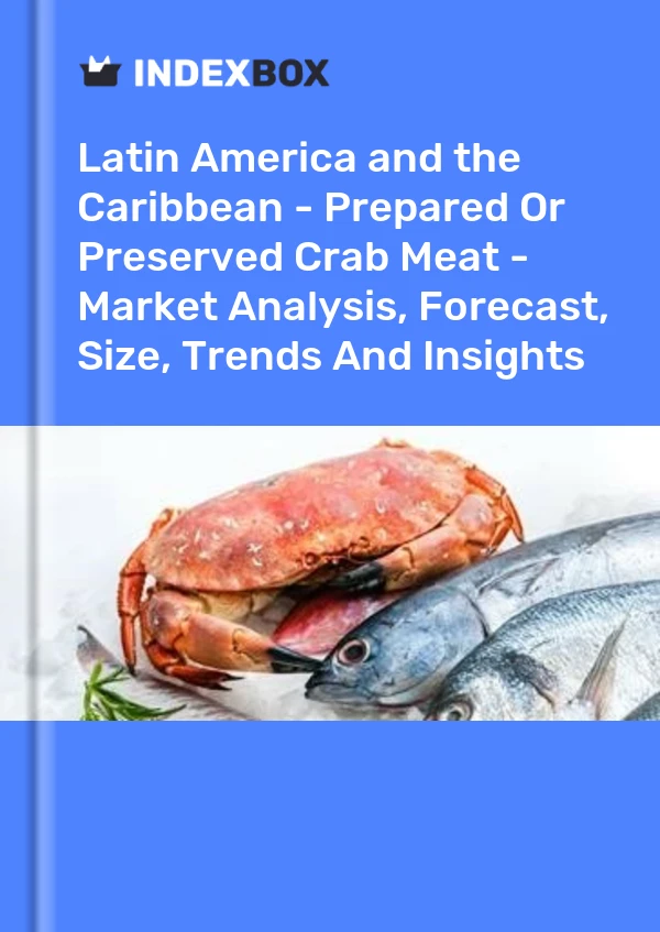 Report Latin America and the Caribbean - Prepared or Preserved Crab Meat - Market Analysis, Forecast, Size, Trends and Insights for 499$