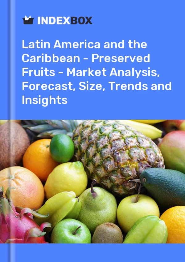 Report Latin America and the Caribbean - Preserved Fruits - Market Analysis, Forecast, Size, Trends and Insights for 499$