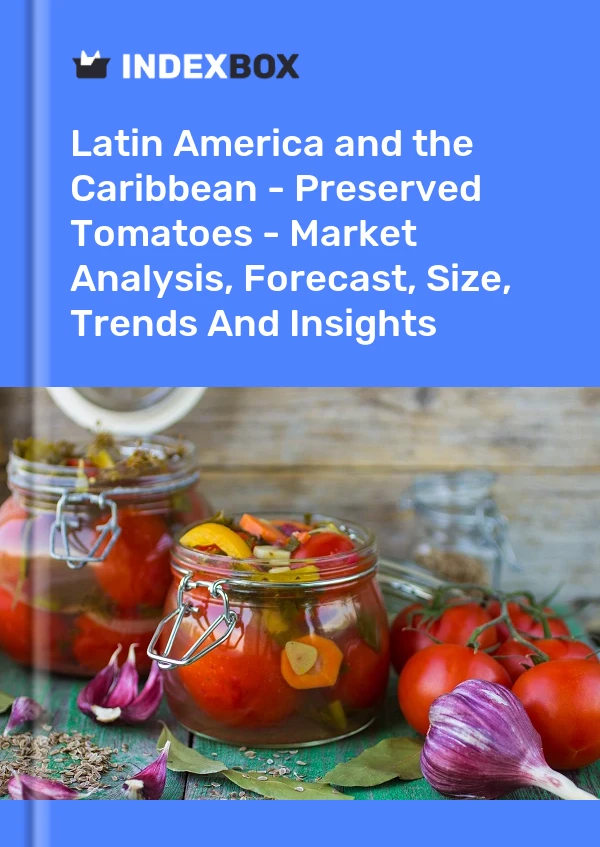 Report Latin America and the Caribbean - Preserved Tomatoes - Market Analysis, Forecast, Size, Trends and Insights for 499$