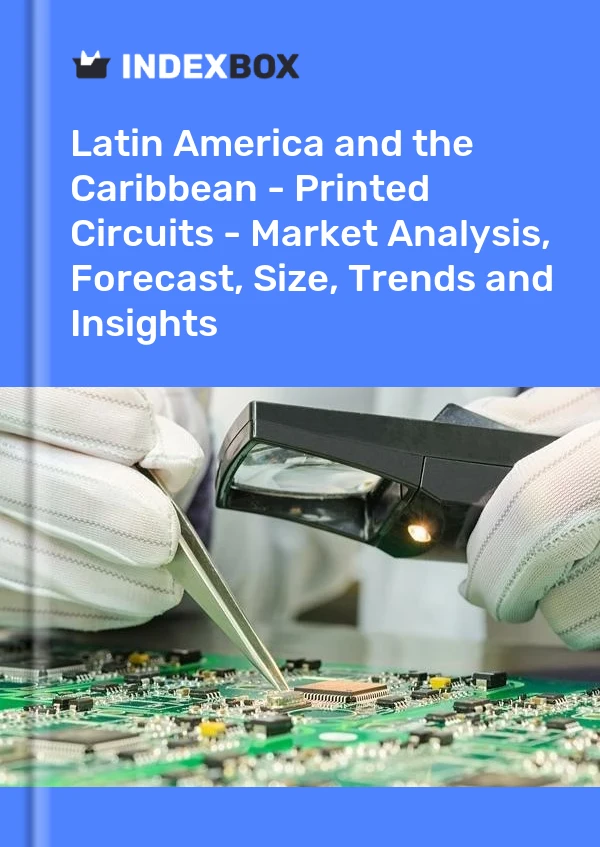 Report Latin America and the Caribbean - Printed Circuits - Market Analysis, Forecast, Size, Trends and Insights for 499$