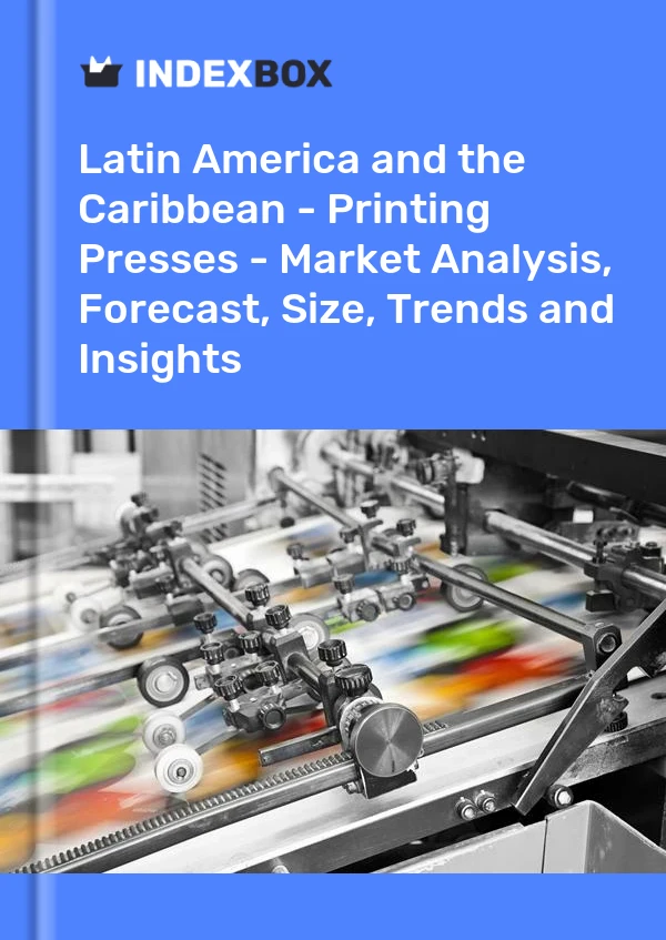 Report Latin America and the Caribbean - Printing Presses - Market Analysis, Forecast, Size, Trends and Insights for 499$