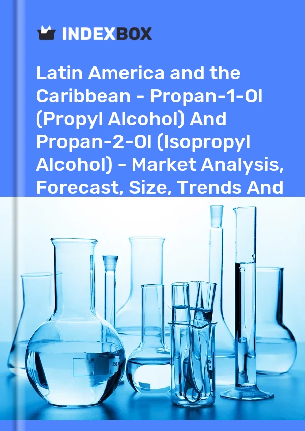 Report Latin America and the Caribbean - Propan-1-Ol (Propyl Alcohol) and Propan-2-Ol (Isopropyl Alcohol) - Market Analysis, Forecast, Size, Trends and Insights for 499$