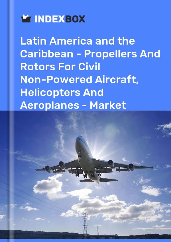 Report Latin America and the Caribbean - Propellers and Rotors for Civil Non-Powered Aircraft, Helicopters and Aeroplanes - Market Analysis, Forecast, Size, Trends and Insights for 499$