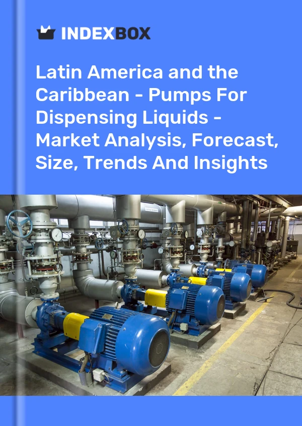 Report Latin America and the Caribbean - Pumps for Dispensing Liquids - Market Analysis, Forecast, Size, Trends and Insights for 499$