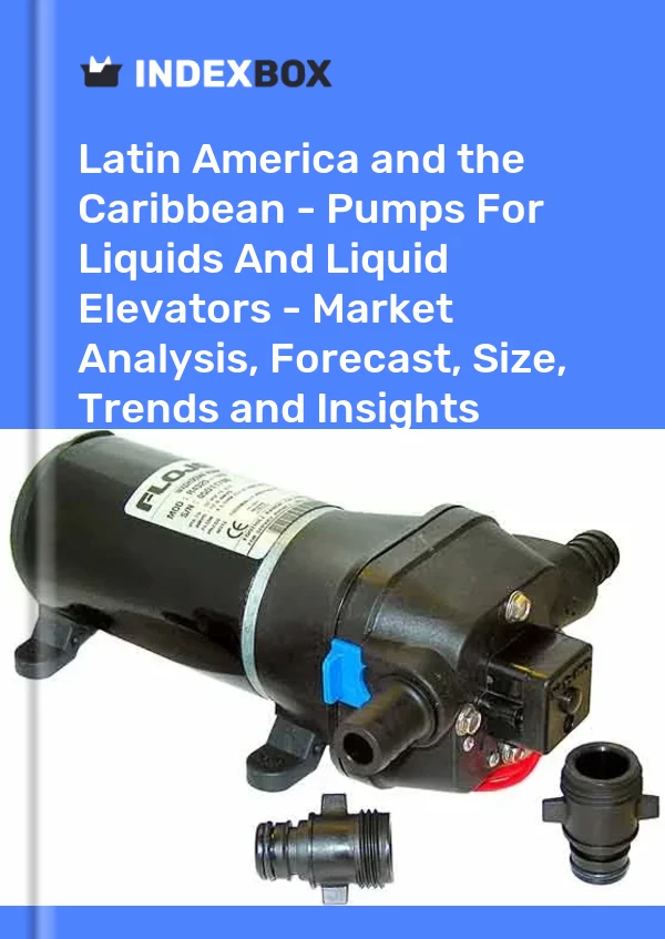 Report Latin America and the Caribbean - Pumps for Liquids and Liquid Elevators - Market Analysis, Forecast, Size, Trends and Insights for 499$