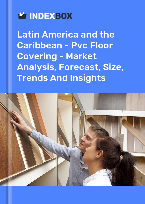 Report Latin America and the Caribbean - Pvc Floor Covering - Market Analysis, Forecast, Size, Trends and Insights for 499$