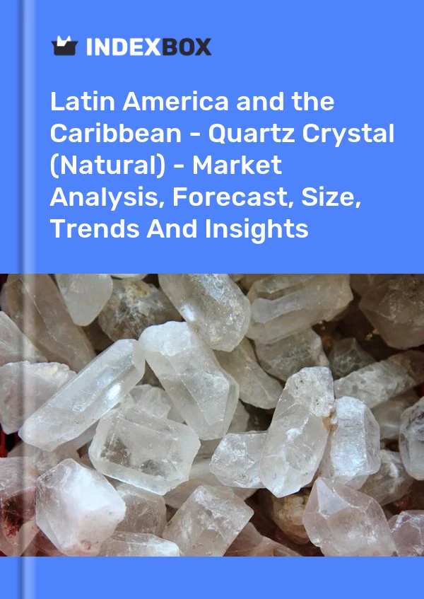 Report Latin America and the Caribbean - Quartz Crystal (Natural) - Market Analysis, Forecast, Size, Trends and Insights for 499$