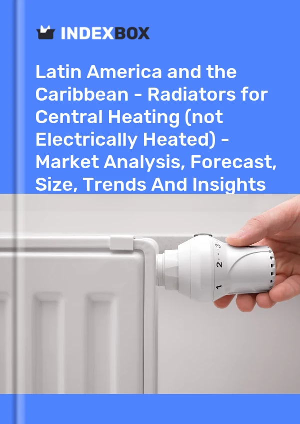 Report Latin America and the Caribbean - Radiators for Central Heating (not Electrically Heated) - Market Analysis, Forecast, Size, Trends and Insights for 499$