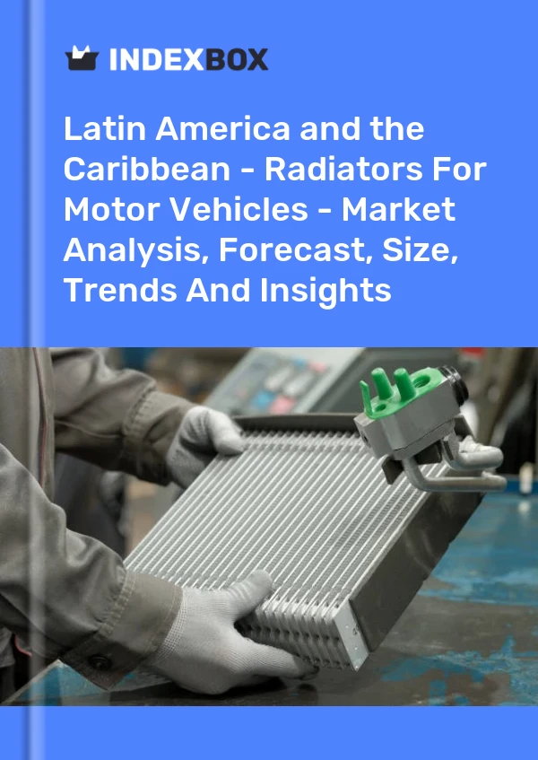 Report Latin America and the Caribbean - Radiators for Motor Vehicles - Market Analysis, Forecast, Size, Trends and Insights for 499$
