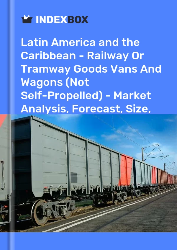 Report Latin America and the Caribbean - Railway or Tramway Goods Vans and Wagons (Not Self-Propelled) - Market Analysis, Forecast, Size, Trends and Insights for 499$