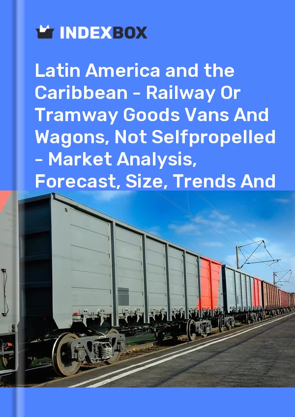 Report Latin America and the Caribbean - Railway or Tramway Goods Vans and Wagons, not Selfpropelled - Market Analysis, Forecast, Size, Trends and Insights for 499$