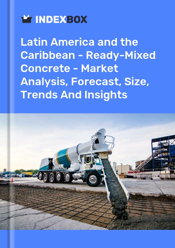 Report Latin America and the Caribbean - Ready-Mixed Concrete - Market Analysis, Forecast, Size, Trends and Insights for 499$