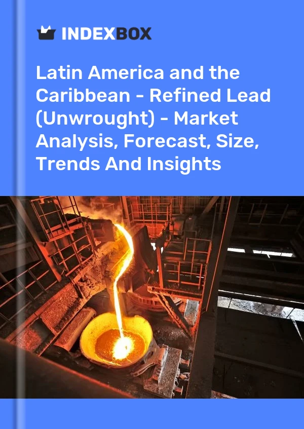 Report Latin America and the Caribbean - Refined Lead (Unwrought) - Market Analysis, Forecast, Size, Trends and Insights for 499$